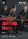 Plakat - Poczuj Śląskiego Bluesa. Koncert.  Z cyklu „Górny Śląsk - świat najmniejszy”